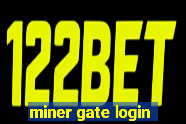 miner gate login